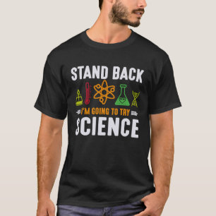 Science Physics Nerd Stand Back I'm Going to Try S T-Shirt