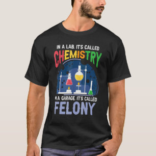 Science Pun Chemist In A Lab It's Called Chemistry T-Shirt