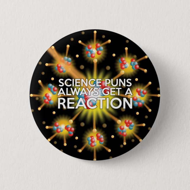 SCIENCE PUNS ALWAYS GET A REACTION 2 INCH ROUND BUTTON (Front)