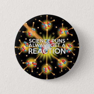 SCIENCE PUNS ALWAYS GET A REACTION 2 INCH ROUND BUTTON