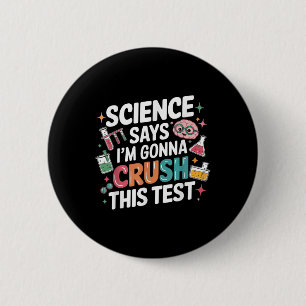 Science Says Im Gonna Crush This Test Teacher Test 2 Inch Round Button