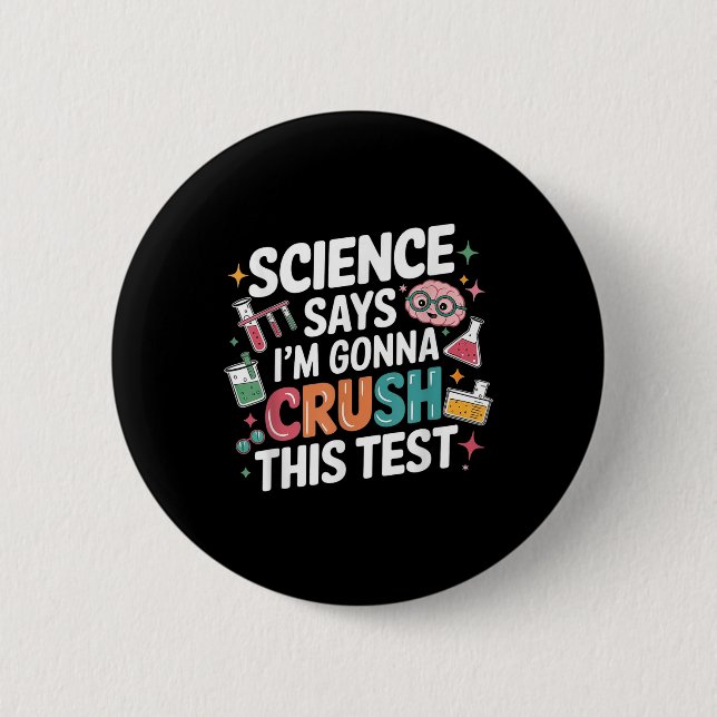 Science Says Im Gonna Crush This Test Teacher Test 2 Inch Round Button (Front)
