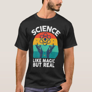 Science Science is like magic but real T-Shirt