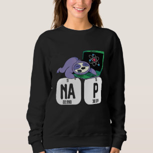Science Sloth I Nap Periodically Chemistry  Bioche Sweatshirt