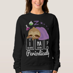 Science Sloth I Nap Periodically Chemistry  Bioche Sweatshirt