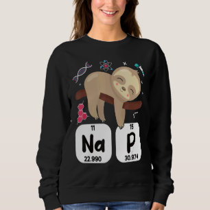 Science Sloth I Nap Periodically Chemistry  Bioche Sweatshirt