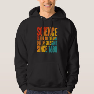 Science Taking All The Fun Out Of Guessing Since 1 Hoodie