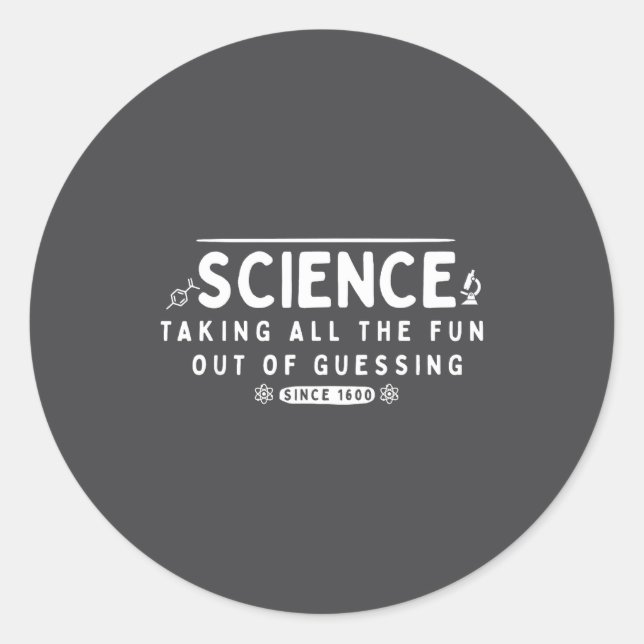 Science Taking The Fun Out Of Guessing Funny Quote Classic Round Sticker (Front)