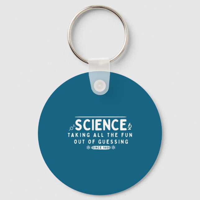 Science Taking The Fun Out Of Guessing Funny Quote Keychain (Front)