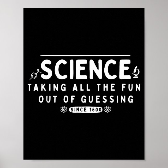 Science Taking The Fun Out Of Guessing Funny Quote Poster (Front)