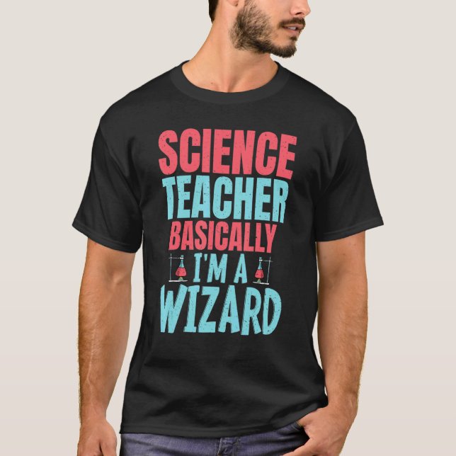 Science Teacher Basically im a Wizard T-Shirt (Front)