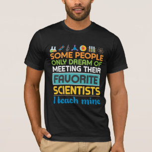 Science Teacher Biology Chemistry Physics Scientis T-Shirt