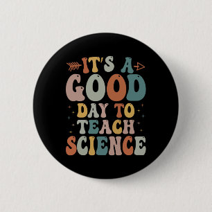 Science Teacher Gifts Its A Good Day To Teach Scie 2 Inch Round Button