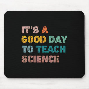 Science Teacher Gifts Its A Good Day To Teach Scie Mouse Pad