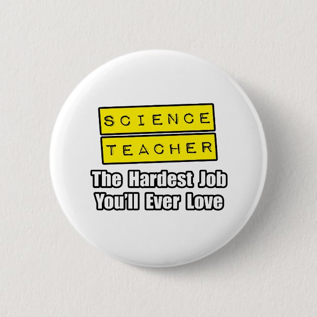 Science Teacher...Hardest Job You'll Ever Love 2 Inch Round Button (Front)