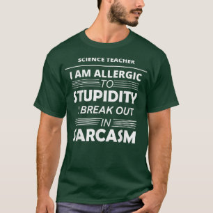 Science Teacher I Am Allergic To Stupidity T-Shirt