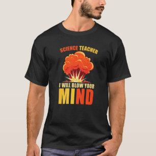 Science Teacher  I Will Blow Your Mind  Scientist  T-Shirt