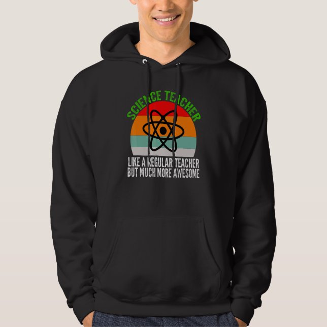 Science Teacher like a regular Science Hoodie (Front)
