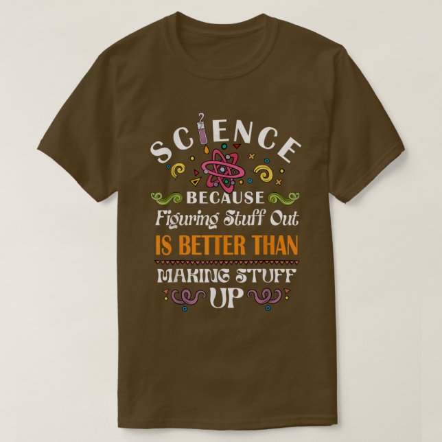 Science Teacher Shirt Figuring Things Out Is Bette (Design Front)
