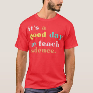 Science Teacher Shirt It's a Good Day to Teach Sci