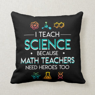 Science Teacher Teach Science Math Need Hero Throw Pillow