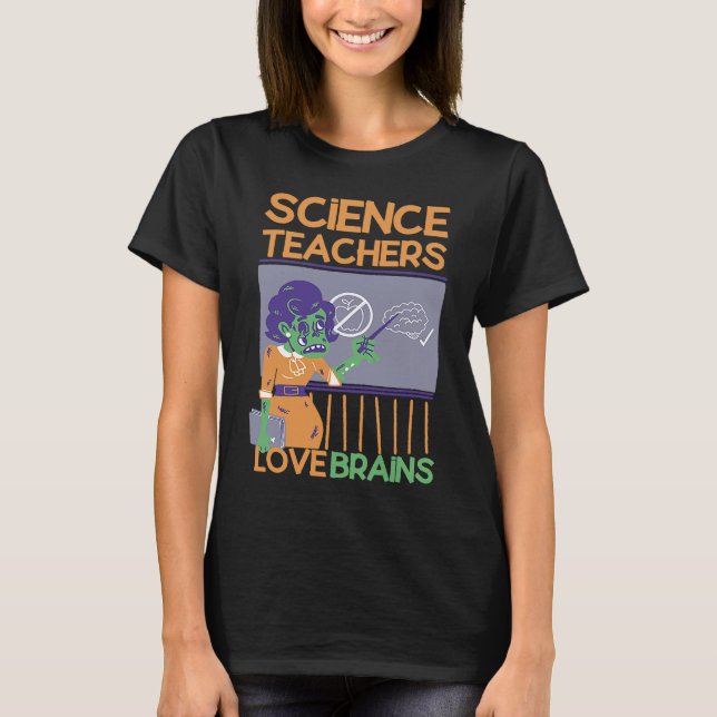 Science Teachers love brains  Halloween zombie T-Shirt (Front)