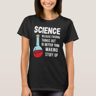 Science Tutor - Science Because Figuring Stuff Out T-Shirt