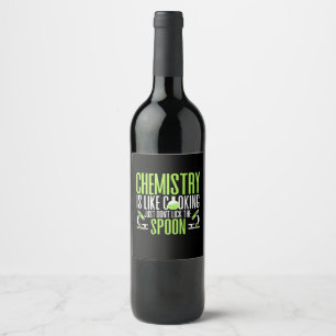 Scientist Gift   Chemistry Is Like Cooking Wine Label