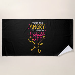 Scientist Gift   Chemistry You Are Too Angry Beach Towel