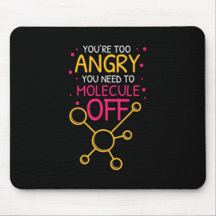 Scientist Gift Chemistry You Are Too Angry Mouse Pad