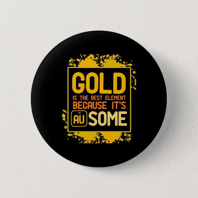 Scientist Gift | Gold Is The Best Element 2 Inch Round Button (Front)