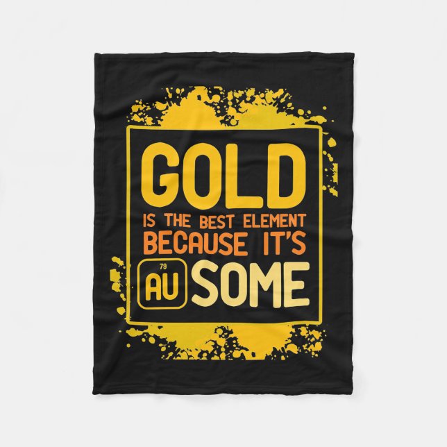 Scientist Gift | Gold Is The Best Element Fleece Blanket (Front)
