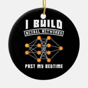 Scientist Gift I Build Neural Networks Ceramic Ornament