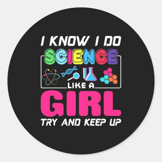 Scientist Gift | I Know I Do Science Like A Girl Classic Round Sticker (Front)