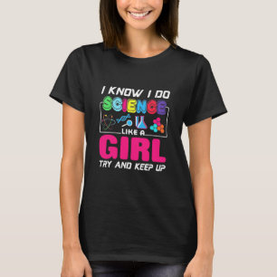 Scientist Gift I Know I Do Science Like A Girl T-Shirt