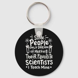 Scientist Gift I Teach Favourite Scientists Keychain