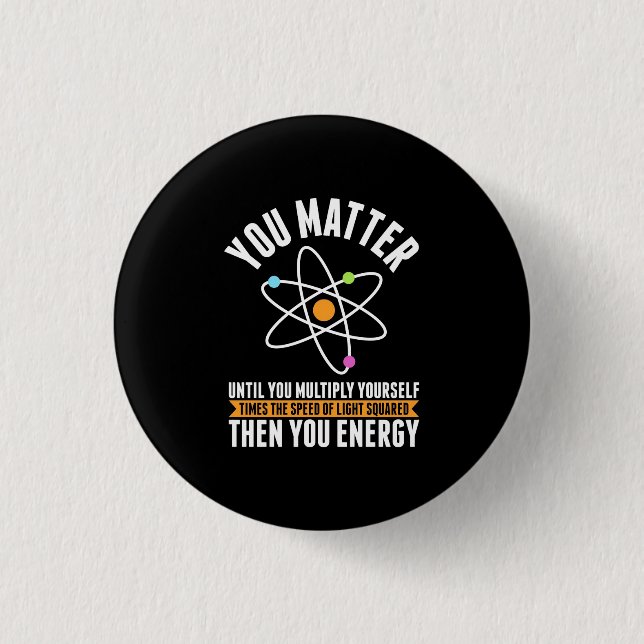 Scientist Gift | Physicist Science Matter 1 Inch Round Button (Front)