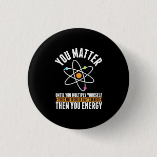 Scientist Gift Physicist Science Matter 1 Inch Round Button