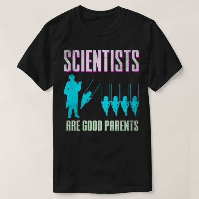 Scientists Are Good Parents T-Shirt (Design Front)
