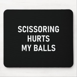 Scissoring Hurts My , Funny, Jokes, Sarcastic  Mouse Pad