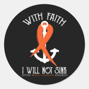 Sclerosis Awareness-with Faith I Will Not Sink Tee Classic Round Sticker