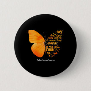 Sclerosis We Don't Know How Strong Butterfly Ms 2 Inch Round Button
