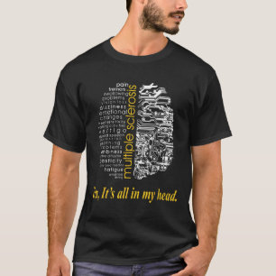 Sclerosis Yes Its All In My Head T T-Shirt