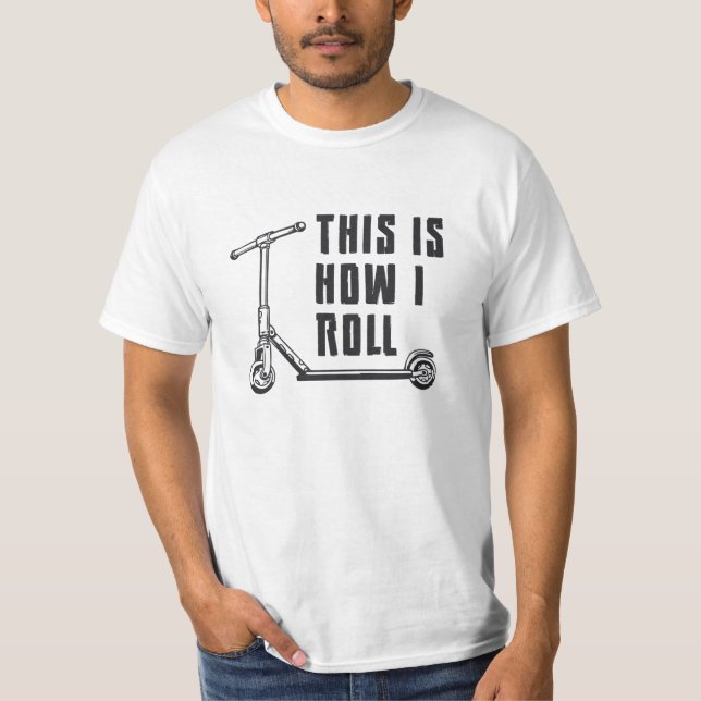 Scooter Driver This Is How I Roll Stunt Funny T-Shirt (Front)