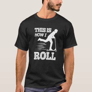 Scooter This Is How I Roll Kick Scooter Rider T-Shirt