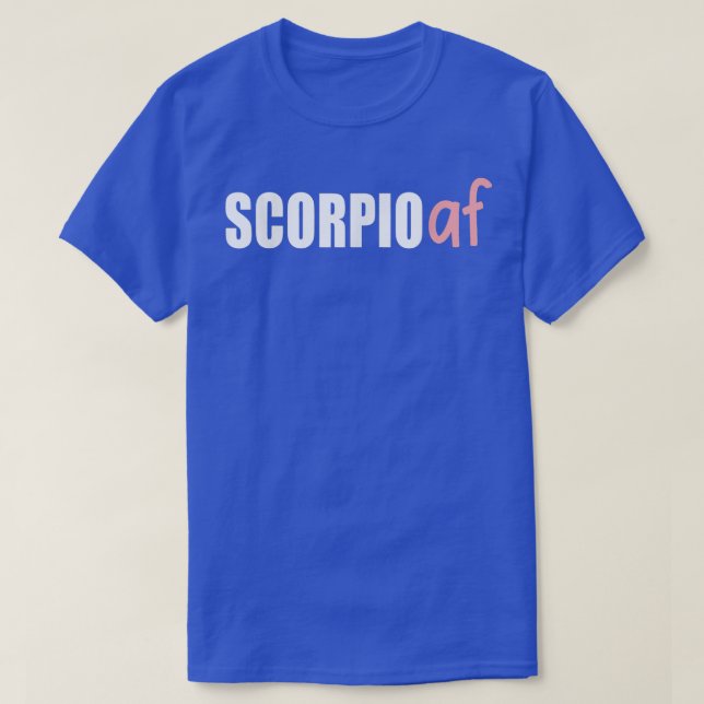 Scorpio AF Funny Zodiac Birthday Astrology October T-Shirt (Design Front)