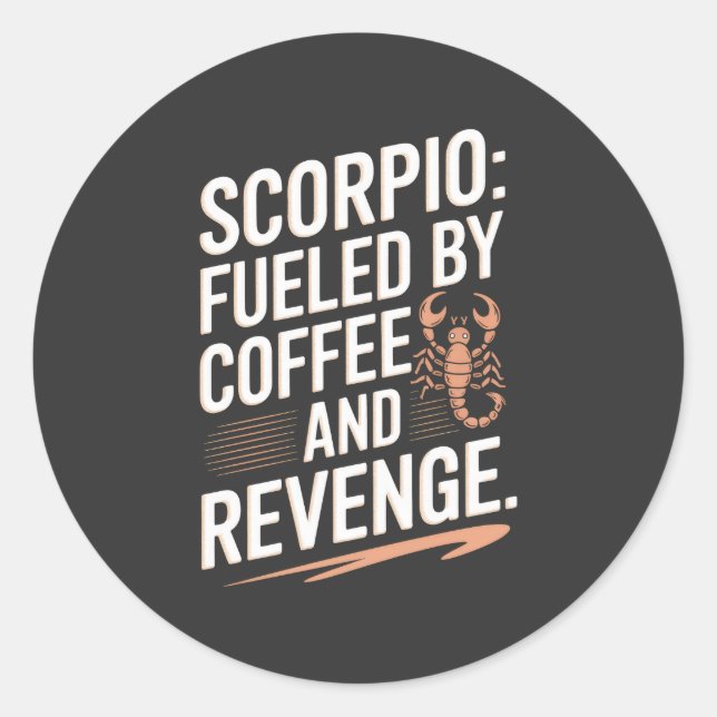 Scorpio: Fuelled by Coffee and Revenge Funny Quote Classic Round Sticker (Front)