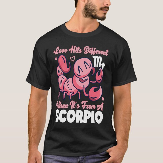 Scorpio Zodiac Love Hits Different When It's From  T-Shirt (Front)
