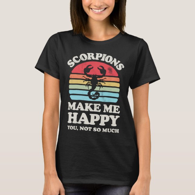 Scorpions Make Me Happy  Scorpio Zodiac  Insect T-Shirt (Front)