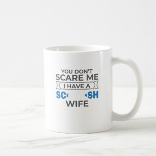 Scotland You Don't Scare Me I Have A Scottish Wife Coffee Mug